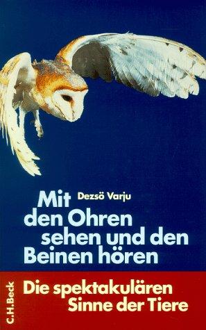 Mit den Ohren sehen und Beinen hören. Die spektakulären Sinne der Tiere