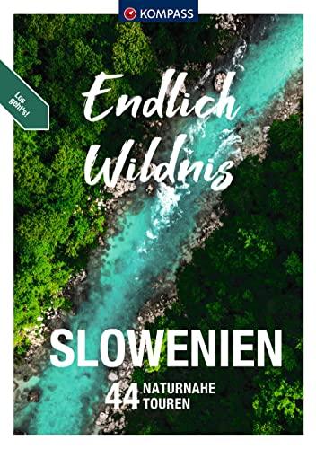 KOMPASS Endlich Wildnis - Slowenien: 44 Rad-, Kanu- und Wandertouren