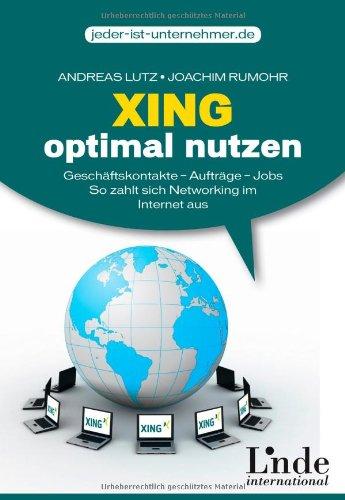 Xing optimal nutzen: Geschäftskontakte - Aufträge - Jobs. So zahlt sich Networking im Internet aus