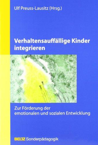 Verhaltensauffällige Kinder integrieren: Zur Förderung der emotionalen und sozialen Entwicklung (Beltz Sonderpädagogik)