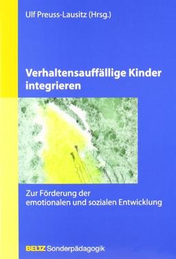 Verhaltensauffällige Kinder integrieren: Zur Förderung der emotionalen und sozialen Entwicklung (Beltz Sonderpädagogik)