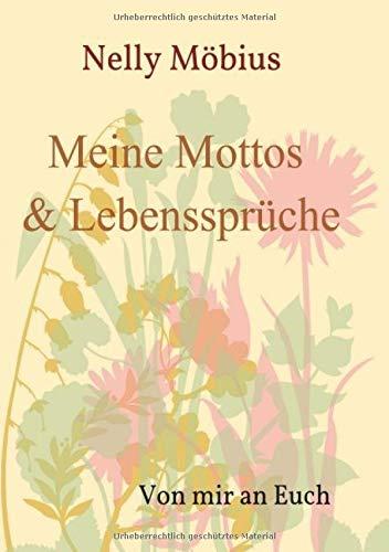 Meine Mottos und Lebenssprüche: Von mir an Euch