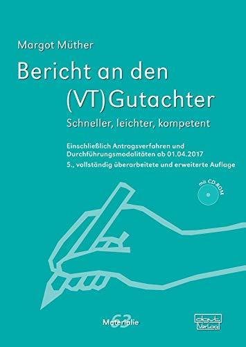 Bericht an den (VT)Gutachter: Schneller, leichter, kompetent. Einschließlich Antragsverfahren und Durchführungsmodalitäten ab 01.04.2017 (Materialien)