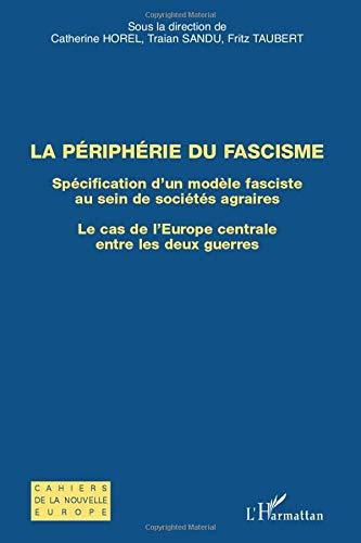 La périphérie du fascisme : spécification d'un modèle fasciste au sein des sociétés agraires, le cas de l'Europe centrale entre les deux guerres