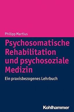 Psychosomatische Rehabilitation und psychosoziale Medizin: Ein praxisbezogenes Lehrbuch