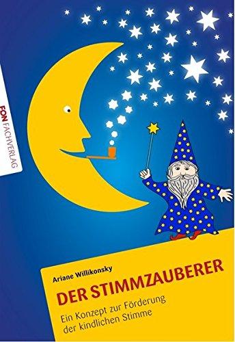 Der Stimmzauberer: Ein Konzept zur Förderung der kindlichen Stimme.