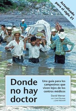 Donde No Hay Doctor: Una Guia Para los Campesinos Que Viven Lejos de los Centros Medicos (Spanish Edition)