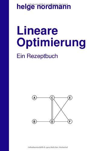 Lineare Optimierung: Ein Rezeptbuch