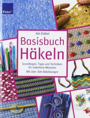 Basisbuch Häkeln: Grundlagen, Tipps und Techniken für makellose Maschen