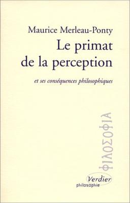 Le primat de la perception et ses conséquences philosophiques