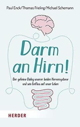 Darm an Hirn!: Der geheime Dialog unserer beiden Nervensysteme und sein Einfluss auf unser Leben (Herder Spektrum)