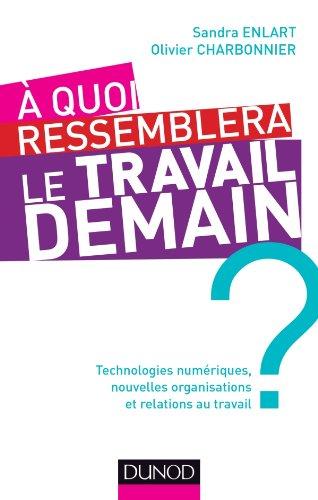 A quoi ressemblera le travail demain ? : technologies numériques, nouvelles organisations et relations au travail