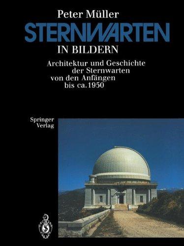 Sternwarten in Bildern: Architektur und Geschichte der Sternwarten von den Anfängen bis ca. 1950