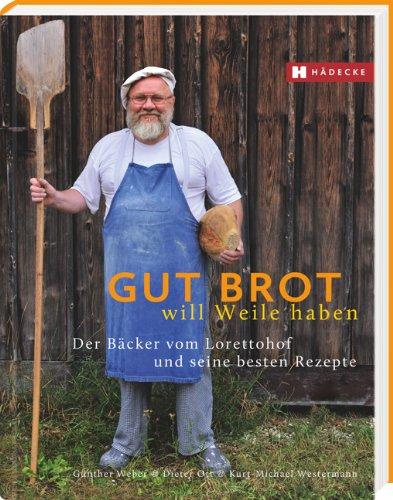 Gut Brot will Weile haben: Der Bäcker vom Lorettohof und seine besten Rezepte