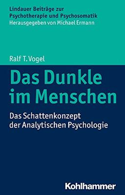 Das Dunkle im Menschen: Das Schattenkonzept der Analytischen Psychologie (Lindauer Beiträge zur Psychotherapie und Psychosomatik)