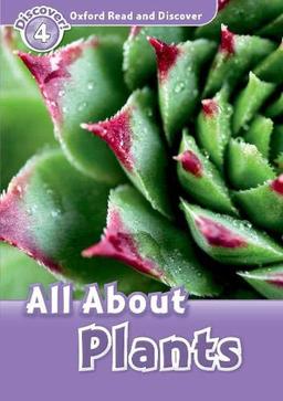 Oxford Read and Discover: Level 4: All About Plants: Level 4: 750-Word Vocabulary All about Plants