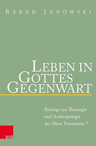 Leben in Gottes Gegenwart: Beiträge zur Theologie und Anthropologie des Alten Testaments (Beiträge zur Theologie des Alten Testaments)