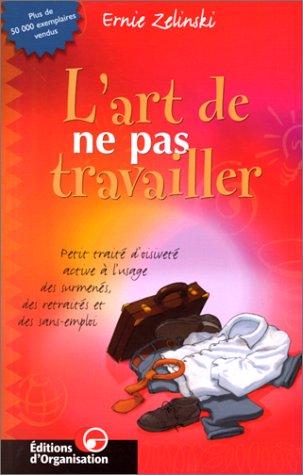 L'art de ne pas travailler : Petit traité d'oisiveté active à l'usage des surmenés, des retraités et des sans-emploi, 2ème tirage