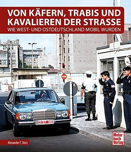 Von Käfern, Trabis und Kavalieren der Straße: Wie West- und Ostdeutschland mobil wurden