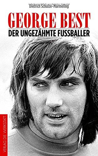 George Best: Der ungezähmte Fußballer