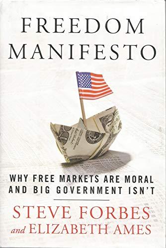 Freedom Manifesto: Why Free Markets Are Moral and Big Government Isn't