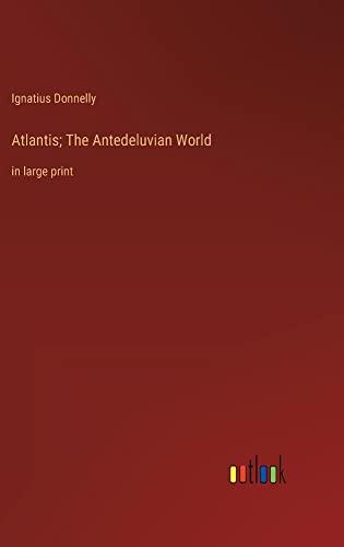 Atlantis; The Antedeluvian World: in large print