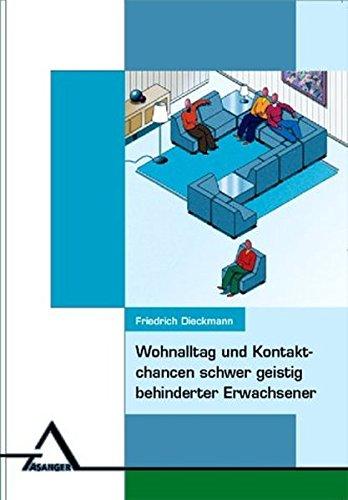 Wohnalltag und Kontaktchancen schwer geistig behinderter Erwachsener: Ein Vergleich unterschiedlich zusammengesetzter Wohngruppen (Forschung)