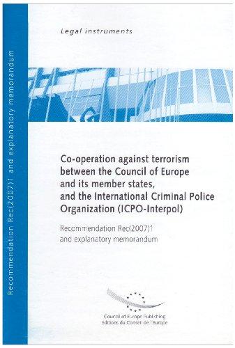 Co-Operation Against Terrorism Between The Council Of Europe And Its Member States And The International Criminal Police Organization ICPO-Interpol ... Rec(2007)1 and Explanatory Memorandum