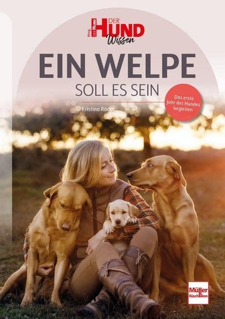 Ein Welpe soll es sein: Das erste Jahr des Hundes begleiten (DER HUND Wissen)