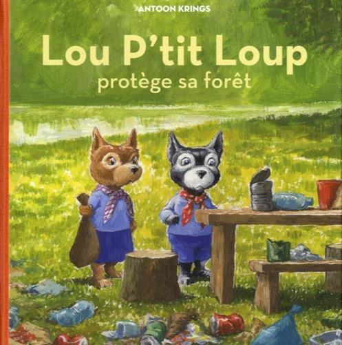 Lou P'tit loup. Vol. 6. Lou P'tit loup protège sa forêt