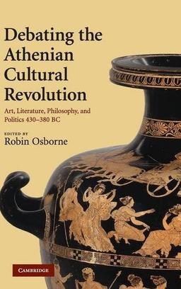 Debating the Athenian Cultural Revolution: Art, Literature, Philosophy, and Politics 430–380 BC