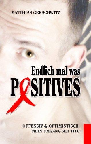 Endlich mal was Positives: Offensiv & optimistisch: Mein Umgang mit HIV