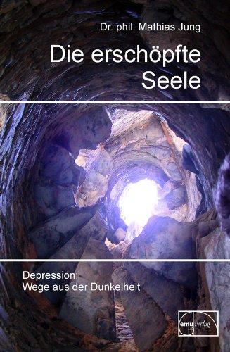 Die erschöpfte Seele: Depression: Wege aus der Finsternis