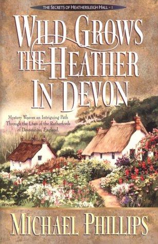 Wild Grows the Heather in Devon (Secrets of Heathersleigh Hall)