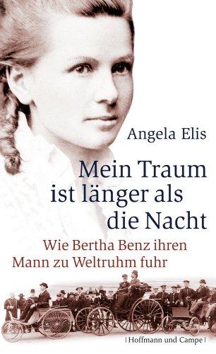 Mein Traum ist länger als die Nacht: Wie Bertha Benz ihren Mann zu Weltruhm fuhr