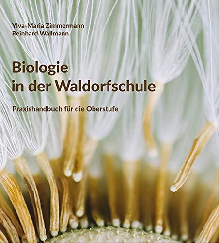 Biologie in der Waldorfschule: Praxishandbuch für die Oberstufe