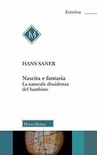 Nascita e fantasia. La naturale dissidenza del bambino (Estetica)