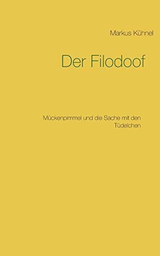 Der Filodoof: Mückenpimmel und die Sache mit den Tüdelchen