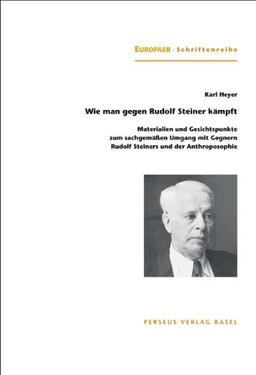 Wie man gegen Rudolf Steiner kämpft - Materialien und Gesichtspunkte zum sachgemäßen Umgang mit Gegnern Rudolf Steiners und der Anthroposophie