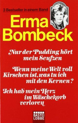 Nur der Pudding hört mein Seufzen/Wenn meine Welt voll Kirschen ist, was tu' ich mit den Kernen?/Ich hab' mein Herz im Wäschekorb verloren: 3 Romane in einem Band