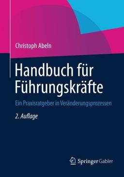 Handbuch für Führungskräfte: Ein Praxisratgeber in Veränderungsprozessen (German Edition)