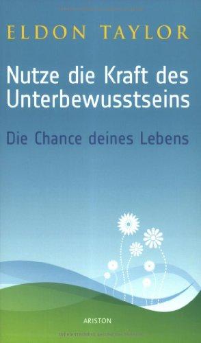 Nutze die Kraft des Unterbewußtseins : Die Chance deines Lebens