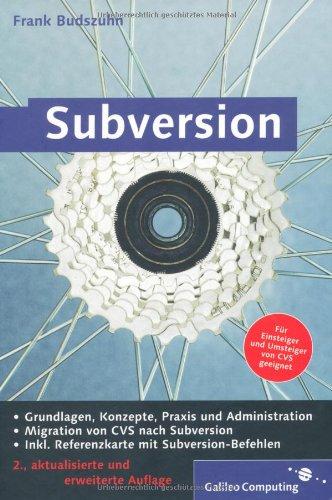 Subversion: Einführung in das Versionsmanagement-System, Konzepte, Praxis und Administration von Subversion (Galileo Computing)