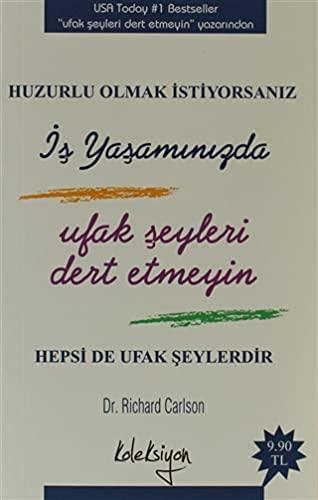 Huzurlu Olmak İstiyorsanız İş Yaşamınızda Ufak Şeyleri Dert Etmeyin (Cep Boy)