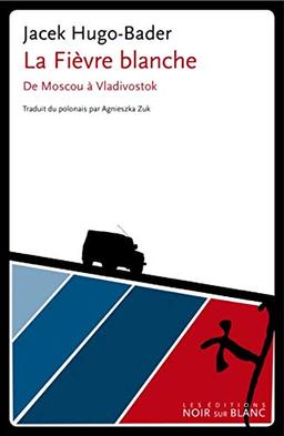 La fièvre blanche : de Moscou à Vladivostok