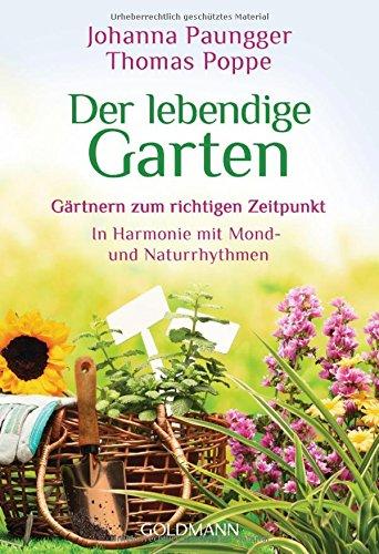 Der lebendige Garten: Gärtnern zum richtigen Zeitpunkt  - In Harmonie mit Mond- und Naturrhythmen