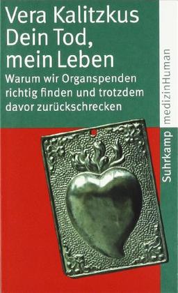 Dein Tod, mein Leben: Warum wir Organspenden richtig finden und trotzdem davor zurückschrecken (suhrkamp taschenbuch)