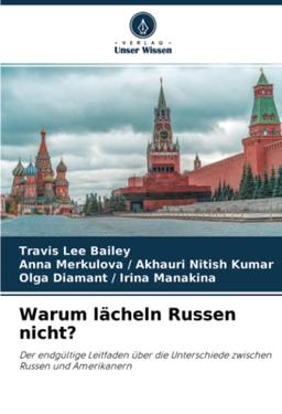 Warum lächeln Russen nicht?: Der endgültige Leitfaden über die Unterschiede zwischen Russen und Amerikanern