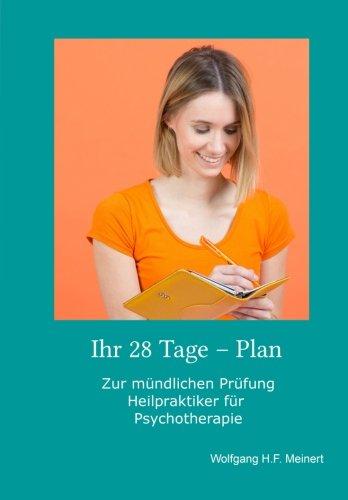 Ihr 28 Tage - Plan: Zur mündlichen Prüfung Heilpraktiker für Psychotherapie