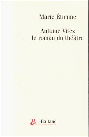 Antoine Vitez : le roman du théâtre